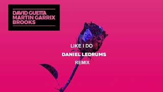 David Guetta, Martin Garrix & Brooks -  Like I Do (Daniel Ledrums Remix)