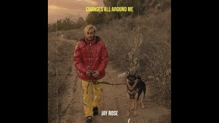 Jay Rose - Changes All Around Me (Official Music Video)