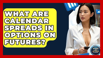 What Are Calendar Spreads In Options On Futures? - Stock and Options Playbook