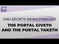 The portal giveth and the portal taketh  jmu sports news podcast