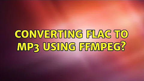 Converting FLAC to MP3 using FFMPEG?