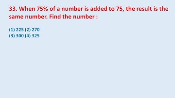 33. When 75% of a number is added to 75, the result is the same number. Find the number :|| edu214