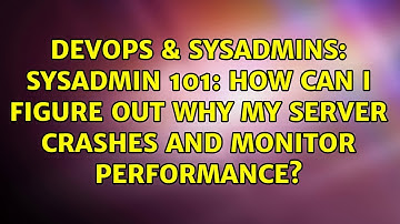 Sysadmin 101: How can I figure out why my server crashes and monitor performance?