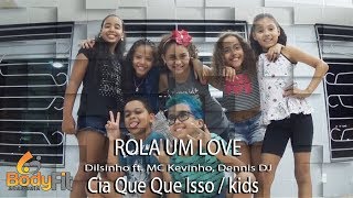 Coreografia Rola um Love - Dilsinho ft. MC Kevinho, Dennis DJ |  CIA DE DANÇA QUE QUE ISSO KIDS