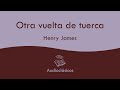 Otra vuelta de tuerca – Henry James (Audiolibro)