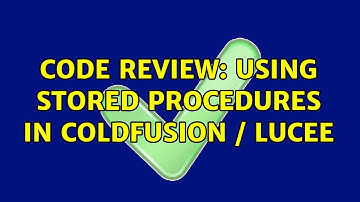 Code Review: Using Stored Procedures in ColdFusion / Lucee