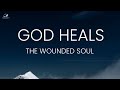God heals the wounded soul