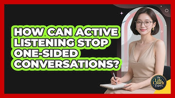How Can Active Listening Stop One-sided Conversations? - The Life Coach Expert