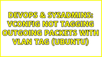 DevOps & SysAdmins: vconfig not tagging outgoing packets with vlan tag (Ubuntu) (3 Solutions!!)