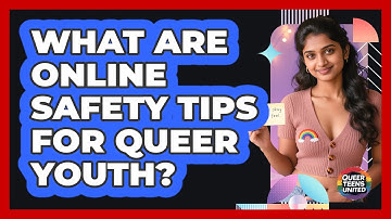What Are Online Safety Tips For Queer Youth?