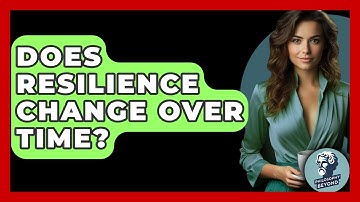 Does Resilience Change Over Time? - Philosophy Beyond