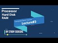 RAM , Processor and Hard Disk || Working and Relation || Basic Computer Course | Lecture#3
