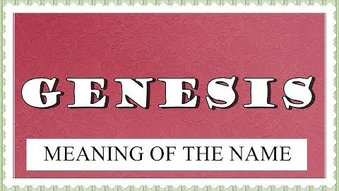 MEANING OF THE NAME GENESIS AND FUN FACTS , HOROSCOPE