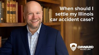 When should I settle my Illinois car accident case?