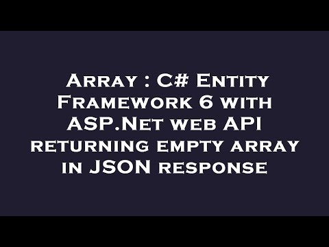 Array : C# Entity Framework 6 with ASP.Net web API returning empty array in JSON response