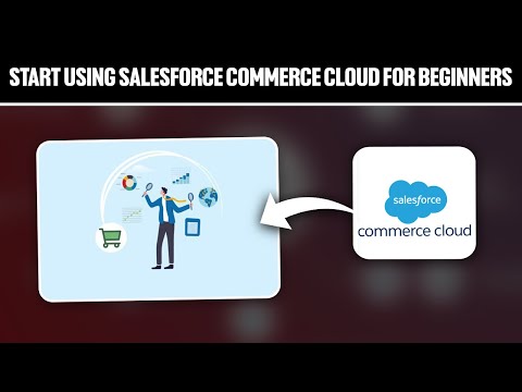 How To Start Using Salesforce Commerce Cloud For Beginners ...
