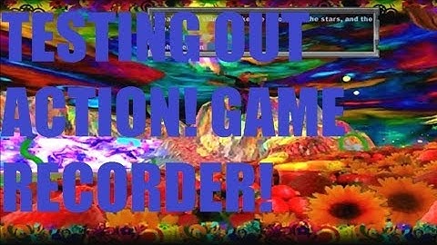 Testing Out "Action!" (Game Recorder)