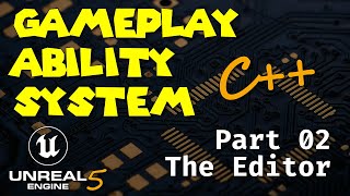 [UE5 - C  ] Gameplay Ability System in Unreal Engine 5 - Part 02 - The Editor