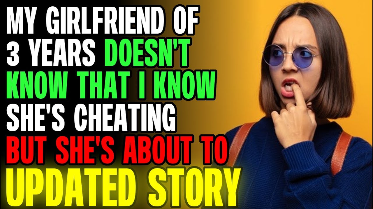 My GIrlfriend Of 3 Years Doesn't Know That I Know She's Cheating r/Relationships