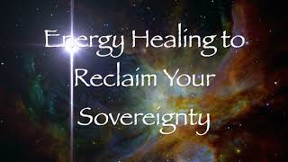 Energy Healing to Reclaim Your Sovereignity