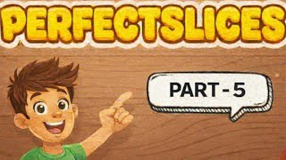 PERFECT SLICE GAME LIVE NOW PART 5