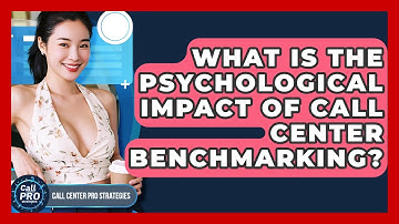 What Is The Psychological Impact Of Call Center Benchmarking? - Call Center Pro Strategies