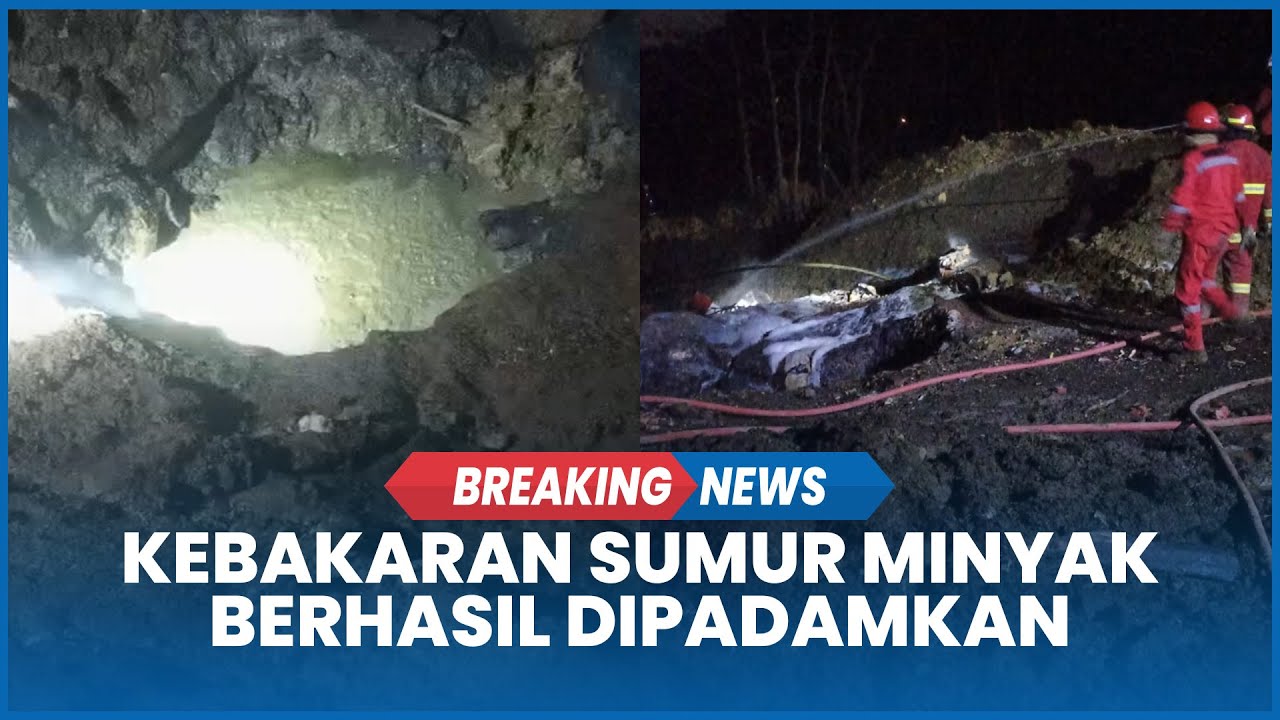 BREAKING NEWS: Kebakaran Sumur Minyak di Blora Berhasil Dipadamkan Tim Pemadam Malam Ini