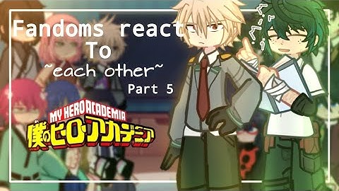 Fandoms React To Each Other | MHA | Part 5 | It
