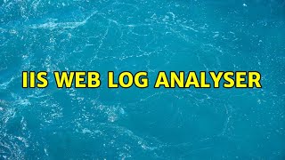 IIS Web Log Analyser (3 Solutions!!)