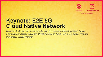Keynote: E2E 5G Cloud Native Network - Heather Kirksey, Azhar Sayeed & Fu Qiao