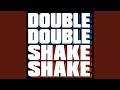 Double Double Shake Shake