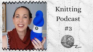 Knitting Podcast #3: Womp Womp Womp, and A No-Buy Cut Short!