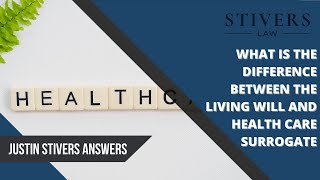 What is the Difference between the Living Will and a Health Care Surrogate?