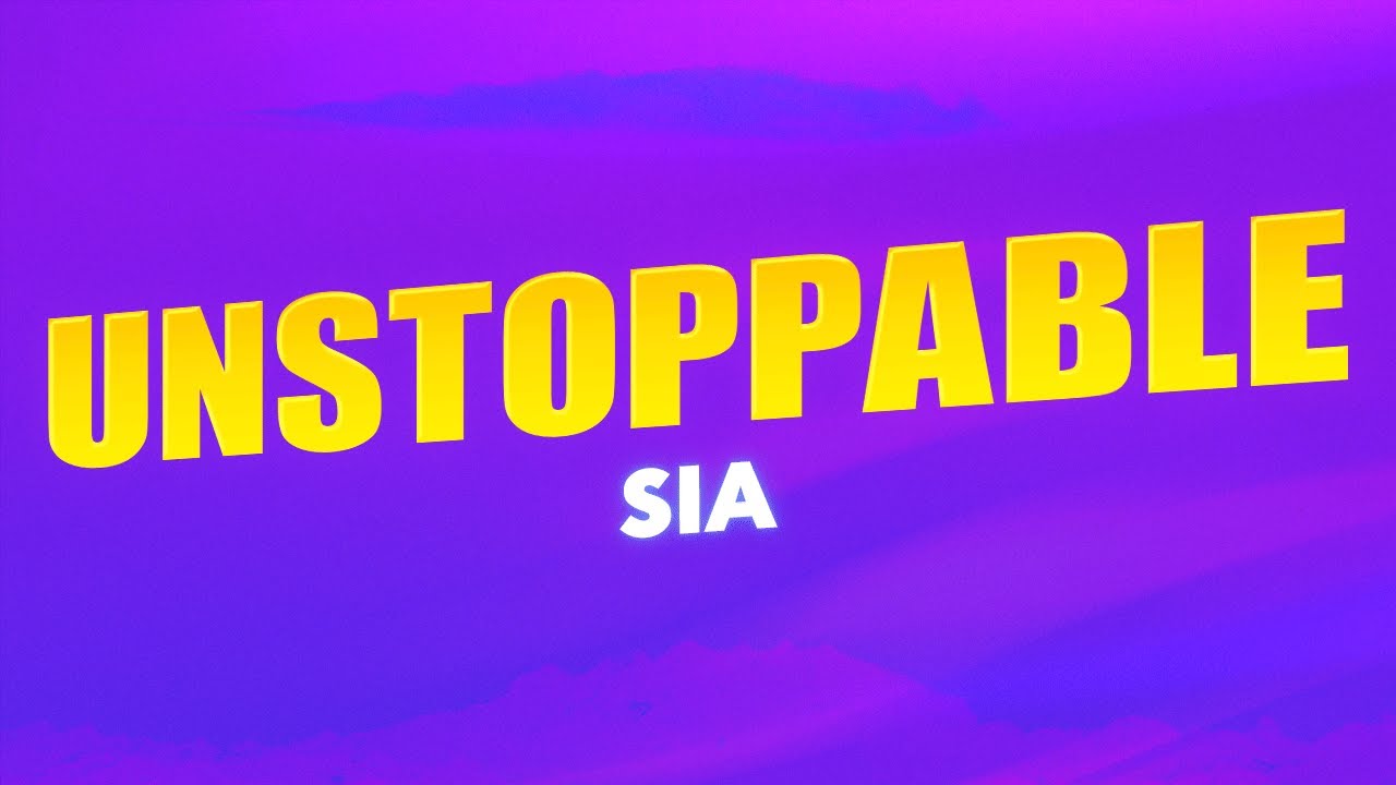 Sia - Unstoppable (Lyrics)
