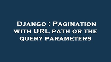 Django : Pagination with URL path or the query parameters