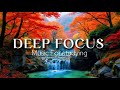 Deep Focus Music To Improve Concentration - Perfect Background Study &amp; Work Music to Concentrate