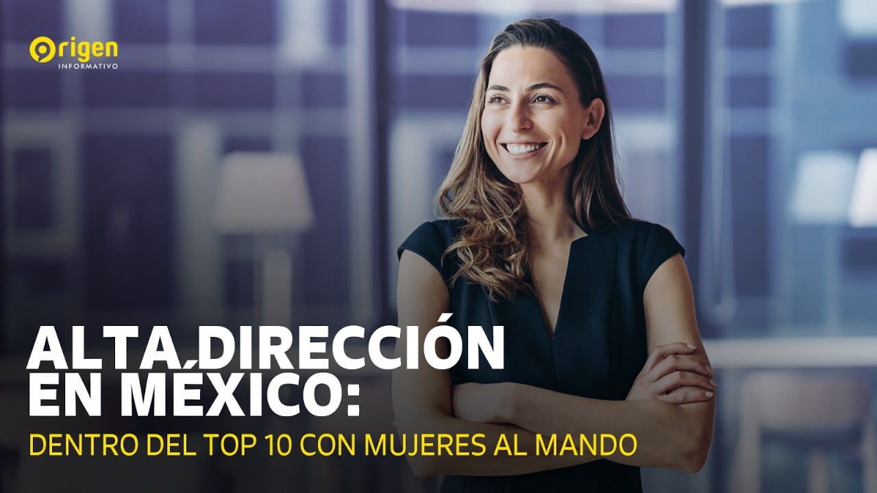 Alta Dirección en México: Dentro del top 10 con mujeres al mando.