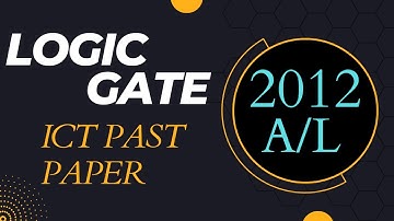 2012 A/L ICT Past Paper | Logic Gate Problem Discussion | Thineth Ramanayaka