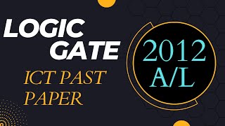 2012 A/L ICT Past Paper | Logic Gate Problem Discussion | Thineth Ramanayaka