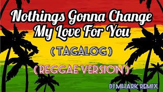 Nothings Gonna Change My Love For You ( TAGALOG ) - Jerron ( REGGAE Version ) | DJ Mhark Remix