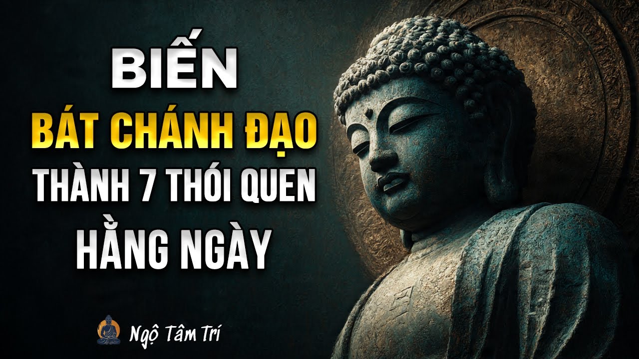 7 bước thực hành BÁT CHÁNH ĐẠO trong đời sống (để Tỉnh Thức) | Ngộ Tâm Trí