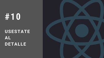 React 😍 💻  - #10 useState al Detalle | Curso de React.js