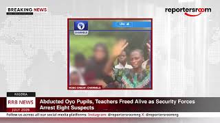 BREAKING NEWS: Abducted Oyo Pupils, Teachers Freed Alive as Security Forces Arrest Eight Suspects News
