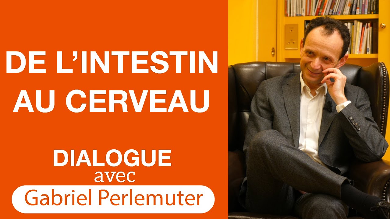 "De l'intestin au cerveau" Interwiew du Pr Gabriel Perlemuter