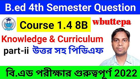 wbuttepa b.ed 4th semester suggestion 2022 | B.ed 4th semester course 1.4.8B Knowledge & Curriculum