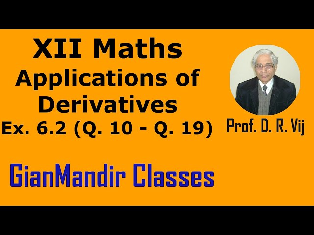 XII Maths | Applications of Derivatives | Ex. 6.2 (Q. 10 to Q. 19) by Mohit Sir