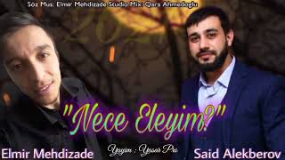 Nece Eliyim Ay Brat | Elmir Mehdizade ft Said Alekberov (Cox Super Duet) 2021/2022 Resimi