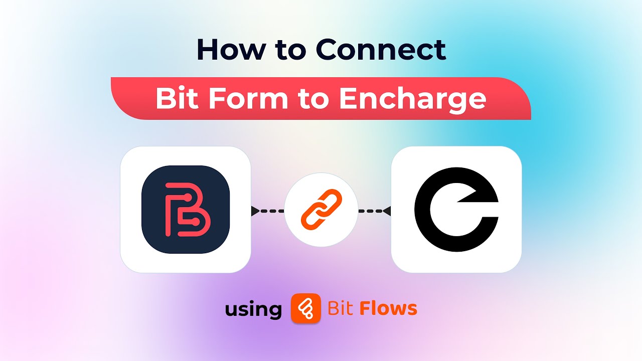 How to Connect Bit Form to Encharge Using Bit Flows | Full Step-by-Step ...
