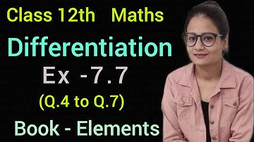 Ex 7.7 | Class 12 | Maths | Book Elements | Differentiation | CBSE | Exercise 7.7 | Q4 to Q7 | Maths