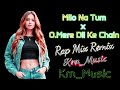 Milo N tum X O Mere Dil Ke Chain ( Rap Mix Remix ) @Krn_Music | Emiway Bnatai X MC Stan X Divine
